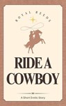 Ride A Cowboy: A Short Erotic Story - Royal Reeds - 9798230155348