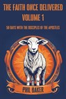 The Faith Once Delivered: 50 Days with the Disciples of the Apostles - Phil Baker - 9798230157090