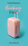 Breaking Free: Erotic Romance - Royal Reeds - 9798230161981