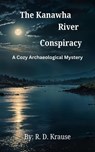 The Kanawha River Conspiracy - Richard Krause - 9798230173823