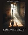 Hazelwood Estate - Charlie O’Brien - 9798230174097