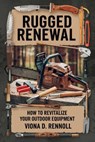 Rugged Renewal: How to Revitalize Your Outdoor Equipment - Viona D. Rennoll - 9798230194620