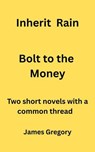 Inherit Rain / Bolt to the Money - James Gregory - 9798230201571