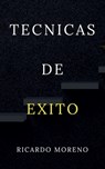 Tecnicas de Exito - Ricardo Moreno - 9798230210436