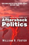 Aftershock Politics: Earthquakes, Military Might & Global Shifts: How Seismic Disasters Reshape National Security and Global Power - William R. Foster - 9798230213673