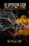 The Suppression Lesson: Water vs Fire - Eric J. Neal - 9798230215837