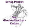 Die Glockenbecher-Kultur - Ernst Probst - 9798230225157