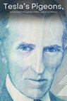 Tesla's Pigeons, An unconventional biography of Nikola Tesla - Eric Peterson - 9798230230410