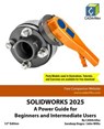 SOLIDWORKS 2025: A Power Guide for Beginners and Intermediate Users - Sandeep Dogra - 9798230239895