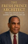 The Fresh Prince Architect: The Life and Legacy of Samm-Art Williams III - Mark Simmons - 9798230244639