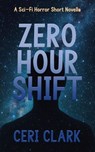 Zero Hour Shift: A Sci-Fi Horror Short Novella - Ceri Clark - 9798230244684