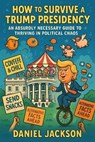 How to Survive a Trump Presidency - Daniel Jackson - 9798230249238
