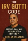 The Irv Gotti Code: Empire, Ego, and Endurance in Hip-Hop - Jordan Rhames - 9798230257752