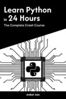 Learn Python in 24 Hours: The Complete Crash Course - Aniket Jain - 9798230274667