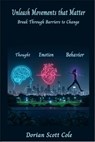 Unleashing Movements that Matter: Breaking through barriers to change - Dorian Scott Cole - 9798230277026