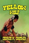 Yellow Wolf - George M. Goodwin - 9798230287711