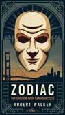 Zodiac: The Shadow over San Francisco - Robert Walker - 9798230291909