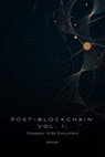 Post-Blockchain vol.1: Disappear To Be Everywhere (how to create blockchain products that people love without noticing the technology) - Oleh Konko - 9798230299936