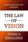 The Law Of Vision Seeing Beyond The Horizon - Joshua Rhoades - 9798230300403