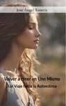 Volver a Creer en Uno Mismo: Un Viaje hacia la Autoestima - Jose Angel Ranera Gutierrez - 9798230300465