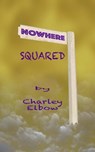 Nowhere Squared - Charley Elbow - 9798230306085