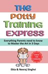 The Potty Training Express - Everything Parents Need to Know to Master the Art in 3 Days - Neeraj Singhvi ; Ekta Singhvi - 9798230310563
