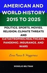 American and World History 2015 to 2025: Politics.Sports.Movies.Religion.Climate Threats and Catastrophes.Healthcare.Pandemic.Insurance and Wars - Rogelio Beltran - 9798230314066