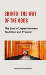 Shinto: The Way of the Gods II – The Soul of Japan between Tradition and Present - Hermann Candahashi - 9798230339502