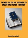 The Need for the Old Testament to Understand the New Testament - Michael Harvey Koplitz - 9798230380344