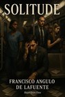 Solitude - Francisco Angulo de Lafuente - 9798230386728