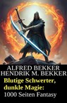 Blutige Schwerter, dunkle Magie: 1000 Seiten Fantasy - Alfred Bekker ; Hendrik M. Bekker - 9798230400073