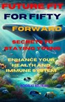 Future Fit for Fifty Forward Secret to Staying Young - Rogelio Beltran - 9798230413639