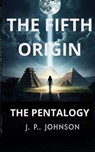 The Fifth Origin. The Pentalogy - Joan Pont - 9798230417934