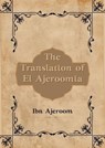 The Translation of El Ajeroomia - Abu Abdullah, Muhamad bin Muhamad bin Daud - 9798230426608