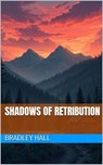 Shadows of Retribution - Bradley Hall - 9798230443360