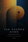 The Sacred Game: Quantum Rules of Life (A Practical Guide to Creating the Impossible) - Oleh Konko - 9798230462163