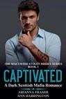 Captivated - A Dark Scottish Mafia Romance - Arianna Fraser ; Ann Harrington - 9798230476474
