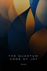 The Quantum Code of Joy - Oleh Konko - 9798230486695