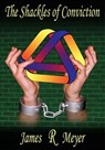 The Shackles of Conviction - James R Meyer - 9798230487616