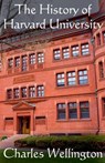 The History of Harvard University - Charles Wellington - 9798230487715