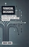 Financial Decisions: How Reason and Emotion Shape Your Finances - Marcus Weber - 9798230490708