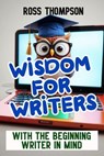 Wisdom For Writers - Ross Thompson - 9798230494515