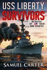 USS Liberty Survivors: Betrayed by Their Own Country - Samuel Carter - 9798230514855