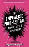 The Empowered Professional: Turning Fear into Opportunity - Clyde N. Cook, III - 9798230518129