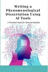 Writing a Phenomenological Dissertation Using AI Tools - Krishna Bista - 9798230523734