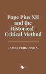Pope Pius XII and the Historical-Critical Method - James Fergusson - 9798230525622