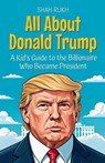 All About Donald Trump - Shah Rukh - 9798230536833