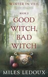 Good Witch, Bad Witch (Winter in Veil Book 2) - Miles Ledoux - 9798230537090
