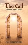 The Call: Elijah the Great Prophet - Love ; Love Christophers - 9798230553137