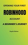 Opening Your First Robinhood Account - Rogelio Beltran - 9798230583455